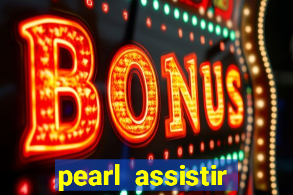 pearl assistir online megaflix